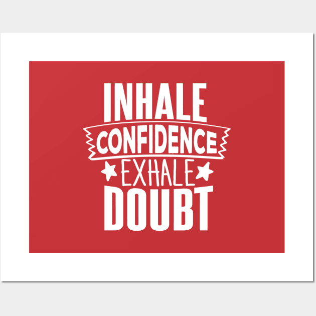 INHALE CONFIDENCE EXHALE DOUBT Wall Art by Orgin'sClothing